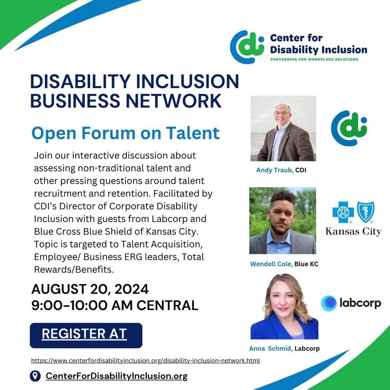 Event flier with details of Disability Inclusion Network meeting, Open Forum on Talent, on August 20, 2024 from 9:00-10:00 AM Central. Includes CDI logo plus headshots and company logos for presenters, Andy Traub, CDI; Wendell Cole, Blue KC; Anna Schmid, Labcorp. 
